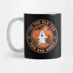 I'm Too Old For This Boo Sheet Funny Halloween Ghost Costume Mug
